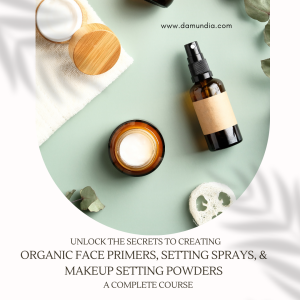 Unlock the Secrets to Creating Organic Face Primers, Setting Sprays, and Makeup Setting Powders